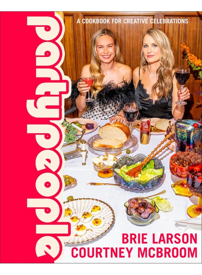 Party People: A Cookbook for Creative Celebrations